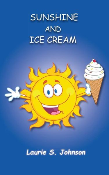 Cover for Laurie S Johnson · Sunshine and Ice Cream (Paperback Book) (2016)