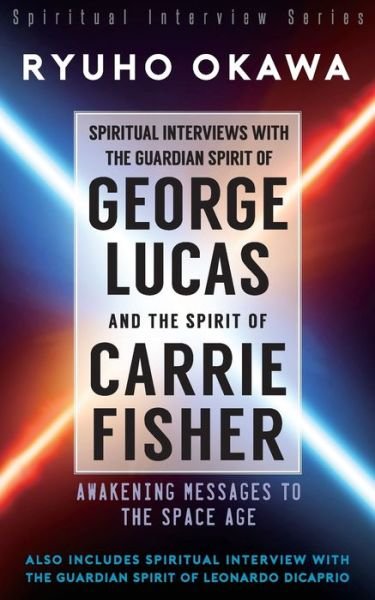 Cover for Ryuho Okawa · Spiritual Interviews with the Guardian Spirit of George Lucas and the Spirit of Carrie Fisher (Pocketbok) (2021)