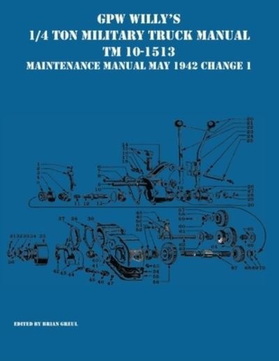 Cover for Brian Greul · GPW Willy's 1/4 Ton Military Truck Manual TM 10-1513 Maintenance Manual May 1942 Change 1 (Paperback Book) (2021)