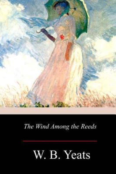 Cover for W B Yeats · The Wind Among the Reeds (Taschenbuch) (2017)