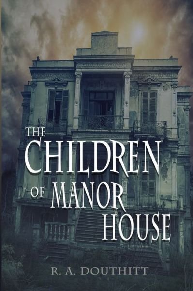 Cover for R a Douthitt · The Children of Manor House (Taschenbuch) (2017)