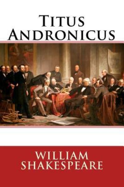 Titus Andronicus - William Shakespeare - Books - Createspace Independent Publishing Platf - 9781981829149 - December 19, 2017