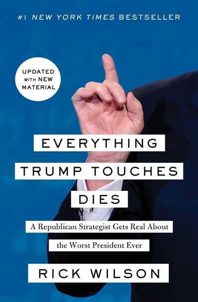 Cover for Rick Wilson · Everything Trump Touches Dies: A Republican Strategist Gets Real About the Worst President Ever (Paperback Bog) (2019)
