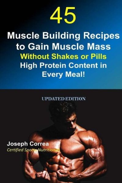 Cover for Correa (Certified Sports Nutritionist) · 45 Muscle Building Recipes to Gain Muscle Mass Without Shakes or Pills (Paperback Book) (2018)