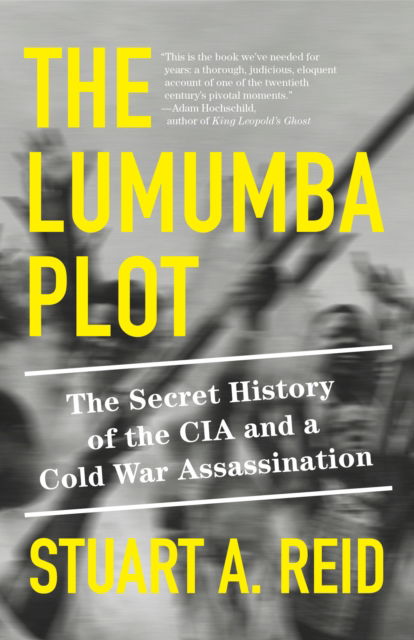 Cover for Stuart A. Reid · The Lumumba Plot: The Secret History of the CIA and a Cold War Assassination (Paperback Book) (2024)