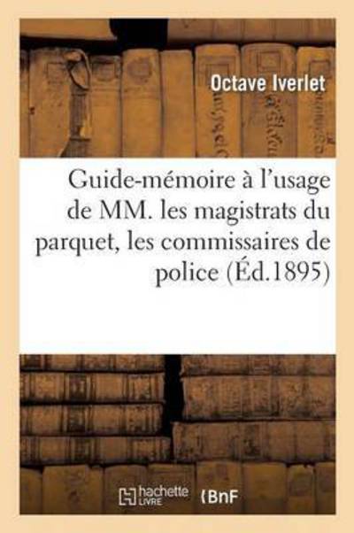 Cover for Iverlet · Guide-Memoire A l'Usage de MM. Les Magistrats Du Parquet, Les Commissaires de Police (Paperback Book) (2016)