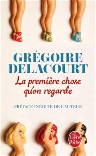 Cover for Gregoire Delacourt · La premiere chose qu'on regarde (Pocketbok) [French edition] (2014)