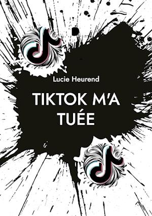 Cover for Lucie Heurend · TikTok m'a tuée (Book) (2023)