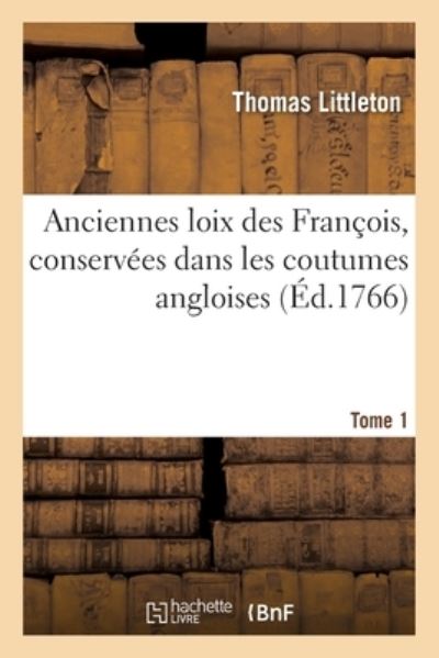 Cover for Thomas Littleton · Anciennes Loix Des Francois, Conservees Dans Les Coutumes Angloises. Tome 1 (Paperback Book) (2019)