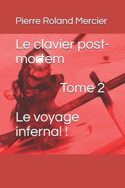 Cover for Pierre Roland Mercier · Le clavier post-mortem - Tome 2 - Le voyage infernal ! (Paperback Book) (2017)