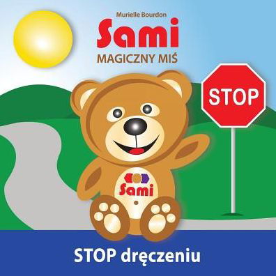Murielle Bourdon · Sami Magiczny Mis - Stop Dreczeniu! (Paperback Bog) [Polish edition] (2016)