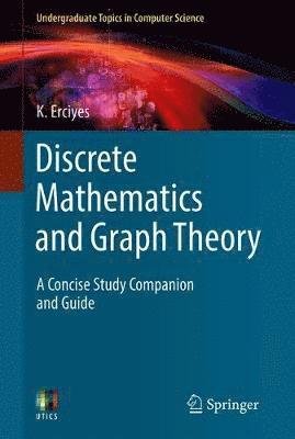 K. Erciyes · Discrete Mathematics and Graph Theory: A Concise Study Companion and Guide - Undergraduate Topics in Computer Science (Paperback Book) [1st ed. 2021 edition] (2021)