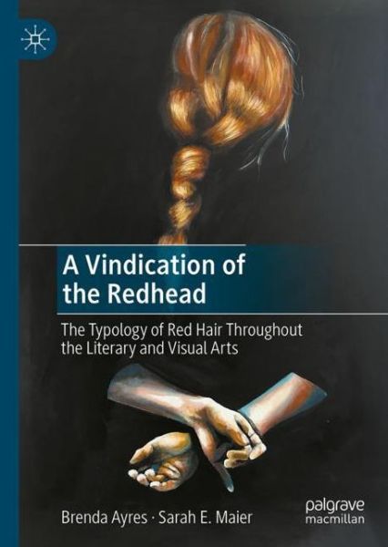 Cover for Brenda Ayres · A Vindication of the Redhead: The Typology of Red Hair Throughout the Literary and Visual Arts (Hardcover Book) [1st ed. 2021 edition] (2021)