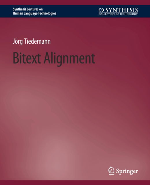 Bitext Alignment - Synthesis Lectures on Human Language Technologies - Jorg Tiedemann - Books - Springer International Publishing AG - 9783031010149 - June 1, 2011