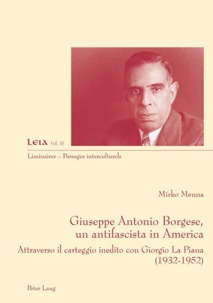 Cover for Mirko Menna · Giuseppe Antonio Borgese, Un Antifascista in America: Attraverso Il Carteggio Inedito Con Giorgio La Piana (1932-1925) - Liminaires - Passages Interculturels (Paperback Book) (2014)
