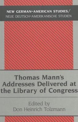 Thomas Mann's Addresses Delivered at the Library of Congress - New German-American Studies / Neue Deutsch-Amerikanische Studien - Thomas Mann - Bücher - Verlag Peter Lang - 9783039100149 - 11. Juli 2003