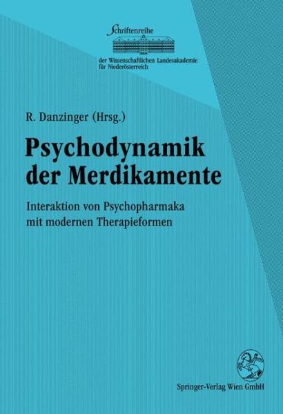 Cover for Rainer Danzinger · Psychodynamik Der Medikamente: Interaktion Von Psychopharmaka Mit Modernen Therapieformen - Schriftenreihe Der Wissenschaftlichen Landesakademie Fur Nie (Paperback Book) (1992)