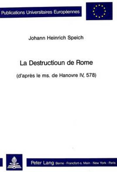 Cover for Speich Johann Heinrich Speich · La Destructioun de Rome: (d'apres le ms. de Hanovre IV, 578) (Paperback Book) (1989)