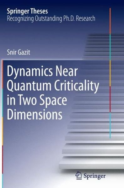 Cover for Snir Gazit · Dynamics Near Quantum Criticality in Two Space Dimensions - Springer Theses (Paperback Bog) [Softcover reprint of the original 1st ed. 2015 edition] (2016)