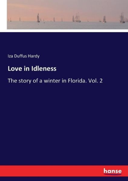 Cover for Iza Duffus Hardy · Love in Idleness: The story of a winter in Florida. Vol. 2 (Paperback Book) (2017)