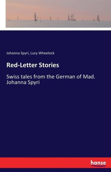 Cover for Johanna Spyri · Red-Letter Stories: Swiss tales from the German of Mad. Johanna Spyri (Paperback Bog) (2017)
