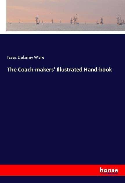 Cover for Ware · The Coach-makers' Illustrated Hand (Book)