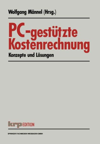 Pc-Gestutzte Kostenrechnung: Konzepte Und Loesungen - Krp-Edition - Wolfgang Mannel - Boeken - Gabler Verlag - 9783409121149 - 1991