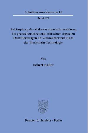 Cover for Robert Muller · Bekampfung Der Mehrwertsteuerhinterziehung Bei Grenzuberschreitend Erbrachten Digitalen Dienstleistungen an Verbraucher Mit Hilfe Der Blockchain-Technologie (Paperback Book) (2021)