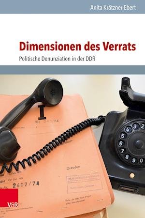 Cover for Anita Kratzner-Ebert · Dimensionen des Verrats: Politische Denunziation in der DDR (Hardcover Book) (2023)