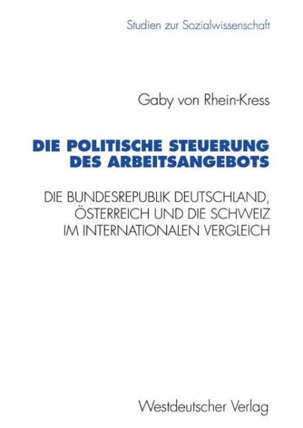 Cover for Gaby von Rhein-Kress · Die Politische Steuerung des Arbeitsangebots - Studien zur Sozialwissenschaft (Paperback Book) [1996 edition] (1996)