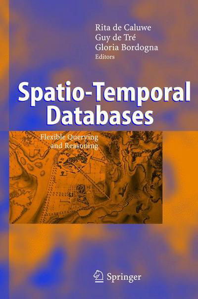 Spatio-Temporal Databases: Flexible Querying and Reasoning - R De Caluwe - Bøger - Springer-Verlag Berlin and Heidelberg Gm - 9783540222149 - 12. august 2004