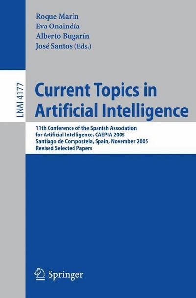 Cover for Roque Marin · Current Topics in Artificial Intelligence: 11th Conference of the Spanish Association for Artificial Intelligence, Caepia 2005 Santiago De Compostela, Spain, November 16-18, 2005 Revised Selected Papers - Lecture Notes in Computer Science (Taschenbuch) (2006)