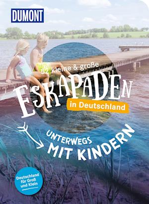 Cover for Elke Weiler · 52 kleine &amp; große Eskapaden in Deutschland - Unterwegs mit Kindern (Buch) (2024)