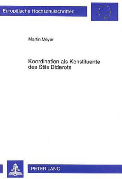 Cover for Martin Meyer · Koordination ALS Konstituente Des Stils Diderots: Untersuchungen Zu Seinem Dramatischen Werk - Europaeische Hochschulschriften / European University Studie (Paperback Book) (1999)