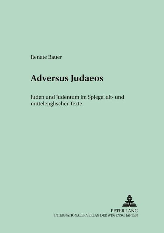 Cover for Bauer Renate Bauer · «ADVERSUS JUDAEOS»: Juden und Judentum im Spiegel alt- und mittelenglischer Texte (Paperback Book) (2003)