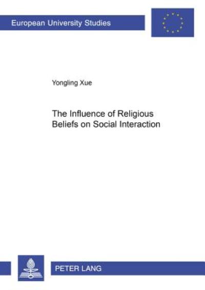 Cover for Yongling Xue · The Influence of Religious Beliefs on Social Interaction - Europaische Hochschulschriften / European University Studies / Publications Universitaires Europeennes Reihe 22: Soziologie / Series 22: Sociology / Serie 22: Sociologie (Paperback Book) (2004)