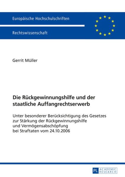 Cover for Gerrit Muller · Die Rueckgewinnungshilfe Und Der Staatliche Auffangrechtserwerb: Unter Besonderer Beruecksichtigung Des Gesetzes Zur Staerkung Der Rueckgewinnungshilfe Und Vermoegensabschoepfung Bei Straftaten Vom 24.10.2006 - Europaeische Hochschulschriften Recht (Paperback Book) (2016)