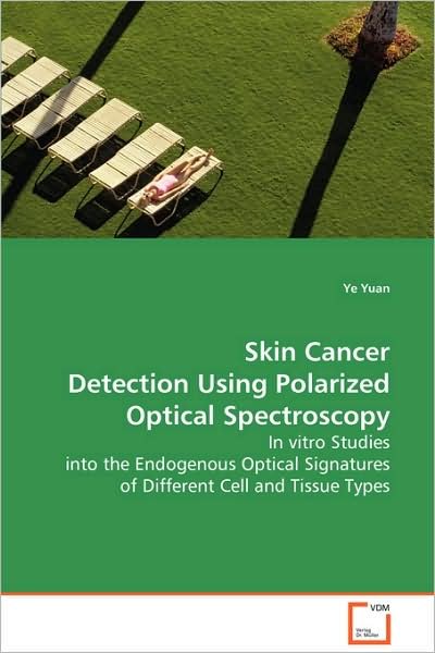 Cover for Ye Yuan · Skin Cancer Detection Using Polarized Opticalspectroscopy: in Vitro Studies into the Endogenous Opticalsignatures of Different Cell and Tissue Types (Paperback Book) (2008)