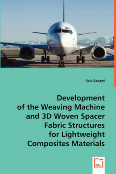 Cover for Said Badawi · Development of the Weaving Machine and 3D Woven Spacerfabric Structures for Lightweight Composites Materials (Paperback Book) (2008)