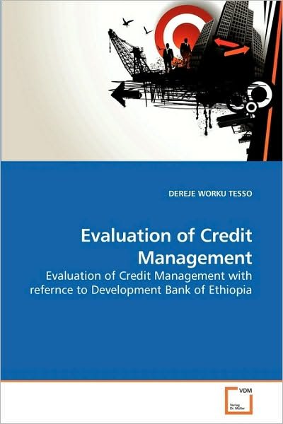 Cover for Dereje Worku Tesso · Evaluation of Credit Management: Evaluation of Credit Management with Refernce to Development Bank of Ethiopia (Paperback Bog) (2010)