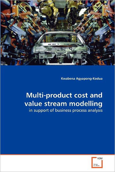 Cover for Kwabena Agyapong-kodua · Multi-product Cost and Value Stream Modelling: in Support of Business Process Analysis (Paperback Book) (2010)