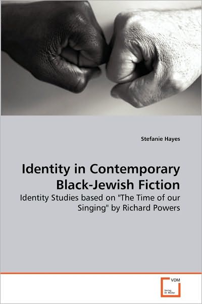 Cover for Stefanie Hayes · Identity in Contemporary Black-jewish Fiction: Identity Studies Based on &quot;The Time of Our Singing&quot; by Richard Powers (Paperback Book) (2010)