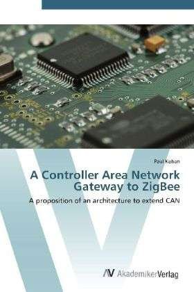 A Controller Area Network Gateway - Kuban - Books -  - 9783639421149 - May 31, 2012