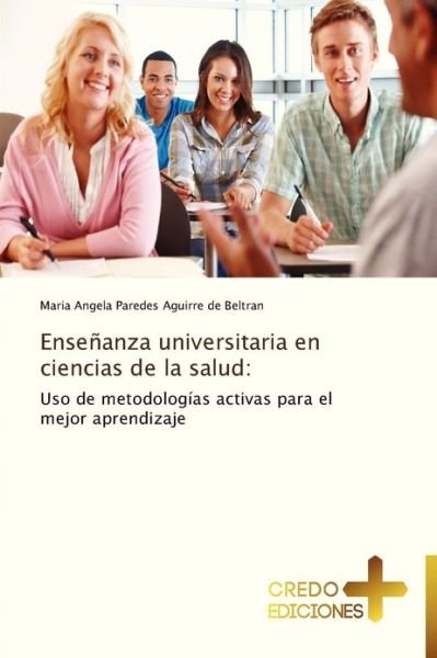 Cover for Maria Angela Paredes Aguirre De Beltran · Enseñanza Universitaria en Ciencias De La Salud: (Paperback Book) [Spanish edition] (2012)