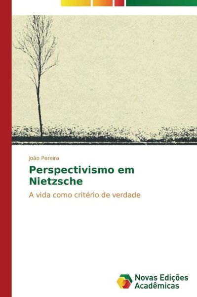 Cover for João Pereira · Perspectivismo Em Nietzsche: a Vida Como Critério De Verdade (Paperback Book) [Portuguese edition] (2014)