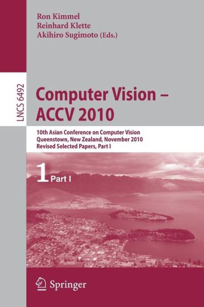 Cover for Ron Kimmel · Computer Vision - ACCV 2010: 10th Asian Conference on Computer Vision, Queenstown, New Zealand, November 8-12, 2010, Revised Selected Papers, Part I - Image Processing, Computer Vision, Pattern Recognition, and Graphics (Paperback Book) [2011 edition] (2011)