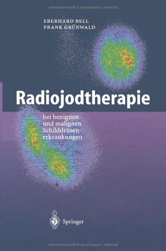 Cover for Eberhard Bell · Radiojodtherapie: Bei Benignen Und Malignen Schilddrusenerkrankungen (Paperback Book) [Softcover Reprint of the Original 1st 2000 edition] (2012)