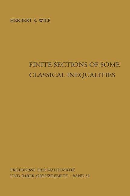 Cover for Herbert S. Wilf · Finite Sections of Some Classical Inequalities - Ergebnisse Der Mathematik Und Ihrer Grenzgebiete. 2. Folge (Paperback Book) [Softcover Reprint of the Original 1st Ed. 1970 edition] (2012)