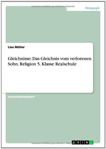 Cover for Lisa Muller · Gleichnisse: Das Gleichnis vom verlorenen Sohn. Religion 5. Klasse Realschule (Paperback Book) [German edition] (2014)