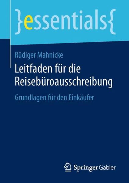 Cover for Rudiger Mahnicke · Leitfaden Fur Die Reiseburoausschreibung: Grundlagen Fur Den Einkaufer - Essentials (Paperback Book) [1. Aufl. 2016 edition] (2016)